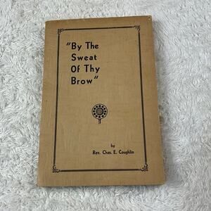 Antique 1931 By The Sweat Of Thy Brow - Rev. Chas. E Coughlin softcover sermons